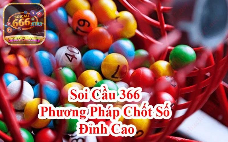 Thông tin về soi cầu 366 XSMB và kinh nghiệm chơi hiệu quả