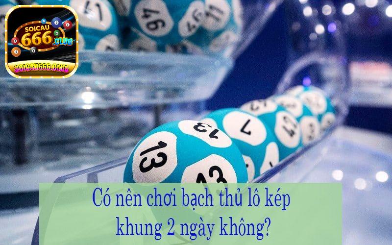 Tất tần tật cách bước soi cầu bạch thủ lô kép khung 2 ngày chi tiết